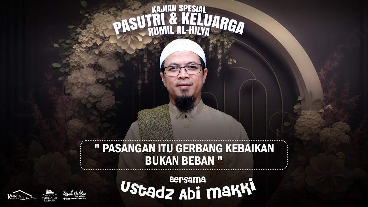 PASANGAN ITU GERBANG KEBAIKAN BUKAN BEBAN | Bersama ABI MAKKI | Kajian PASUTRI & KELUARGA