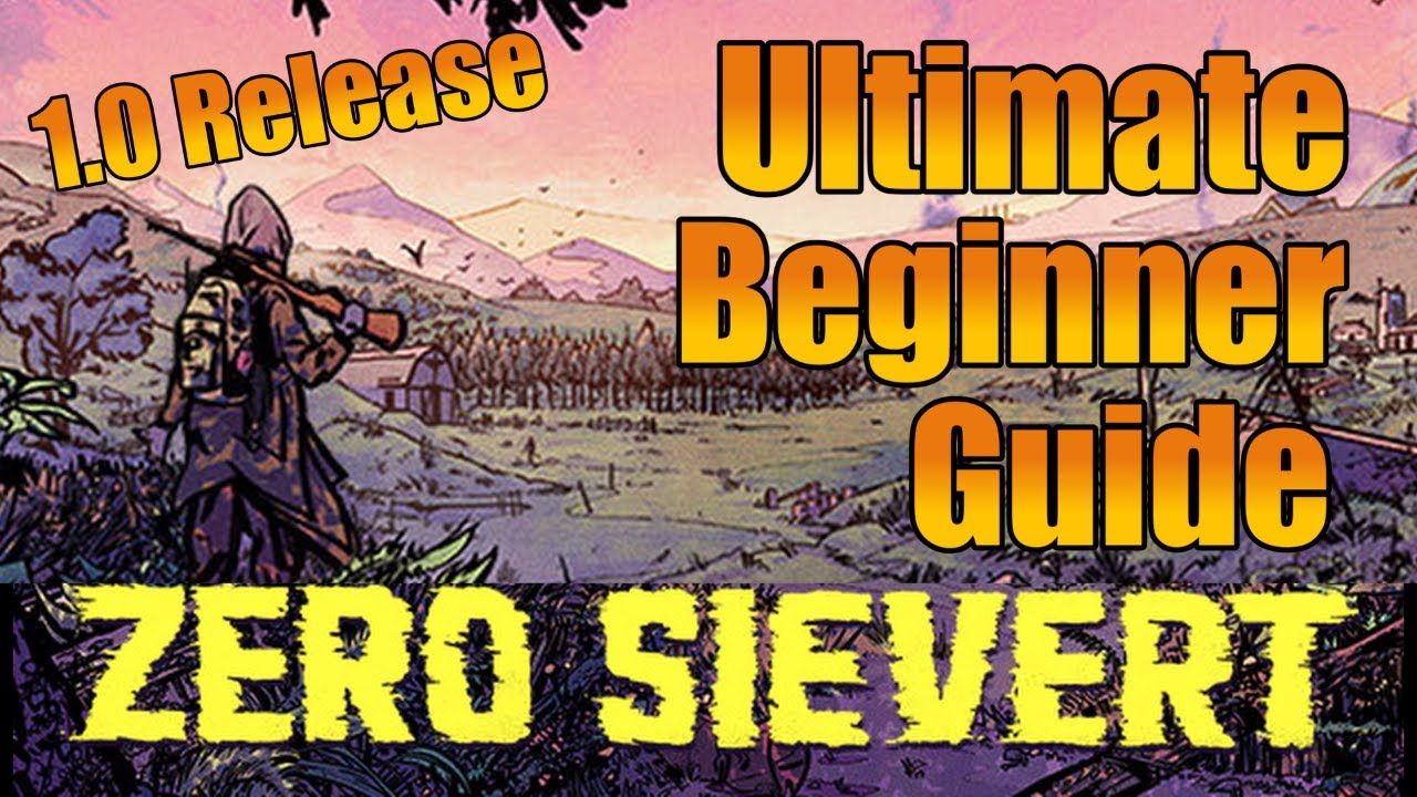 Don't Just Survive, Learn to THRIVE!! (1.0 Update) Zero Sievert Ultimate Beginner's Guide