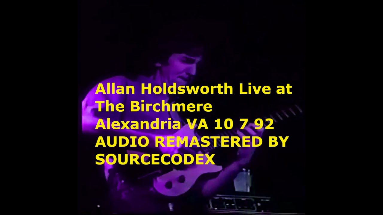 Allan Holdsworth Live at The Birchmere Alexandria VA 10 7 92 AUDIO REMASTERED BY SOURCECODEX