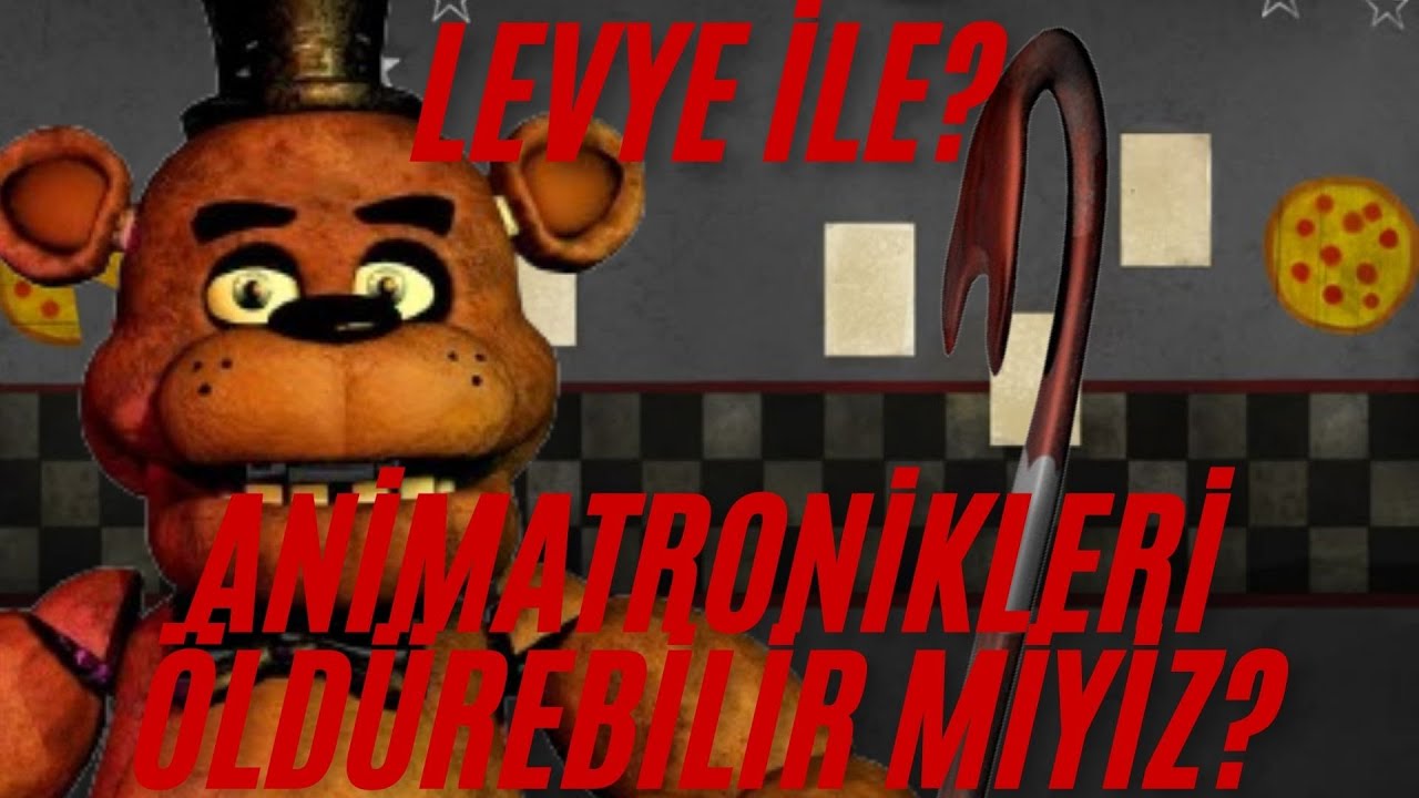 Levye İle Hangi Animatronikleri Öldürebiliriz? TİERLİST