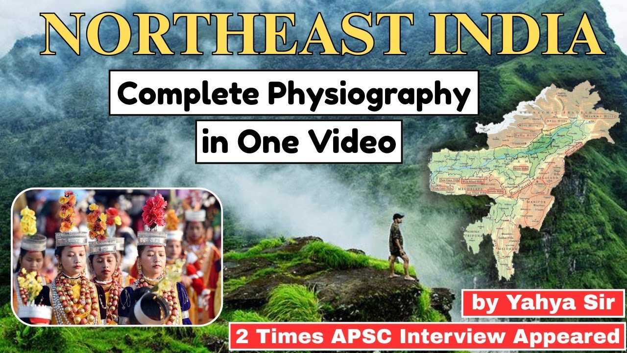 Northeast India Physiography I Complete Details I UPSC I APPSC I APSC #northeastgk