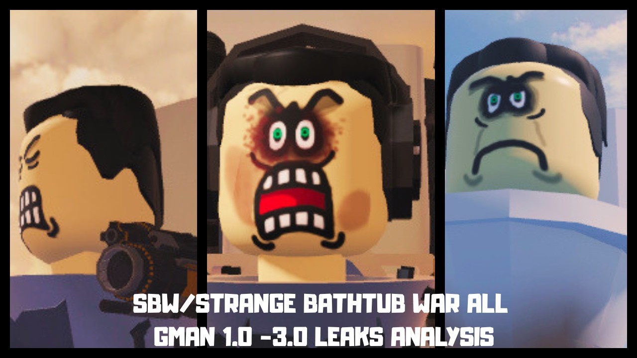 SBW/STRANGE BATHTUB WAR ALL GMAN 1.0 -3.0 LEAKS ANALYSIS