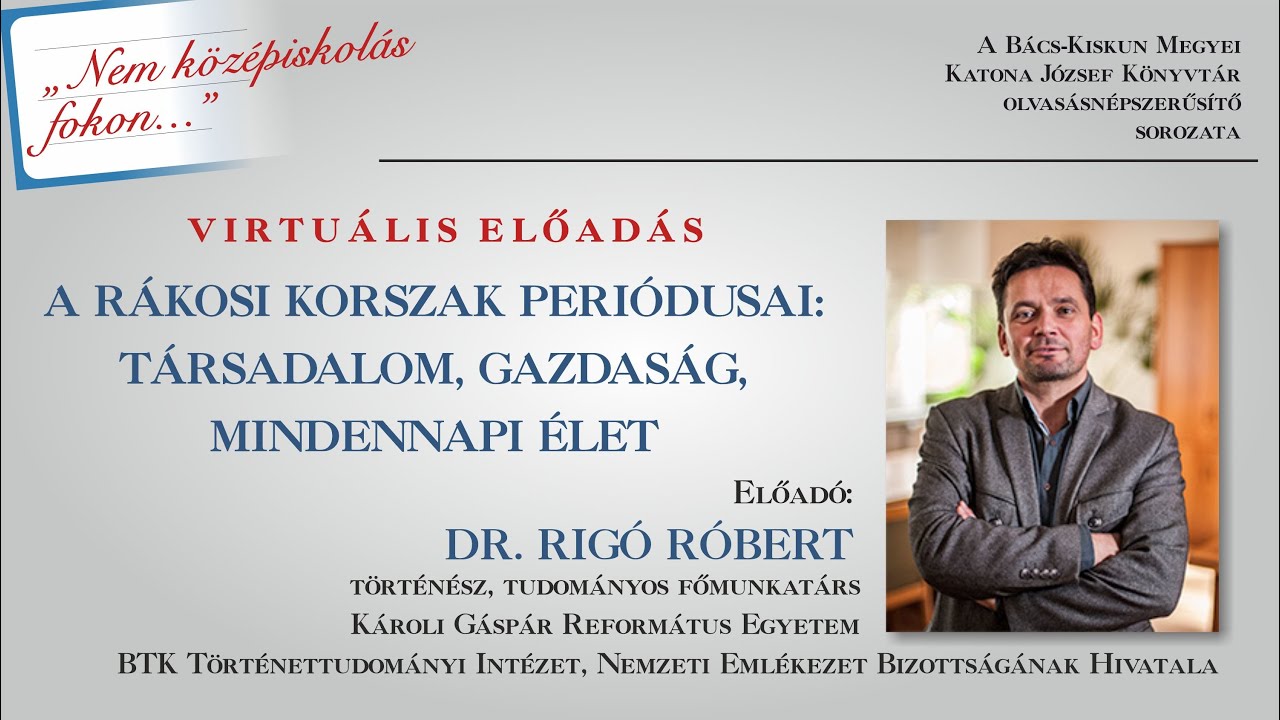 A R&aacute;kosi korszak peri&oacute;dusai: t&aacute;rsadalom, gazdas&aacute;g, mindennapi &eacute;let (Dr. Rig&oacute; R&oacute;bert)