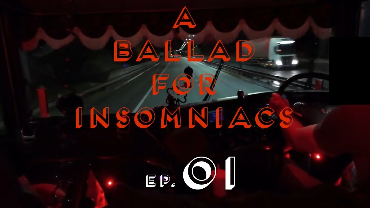 A ballad for insomniacs ep.01 Relaxing night time trucking.