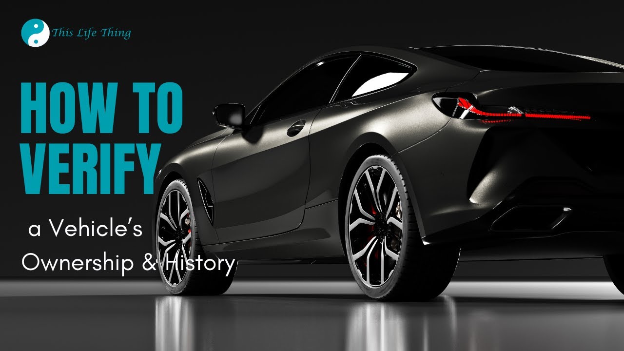 How to Verify a Vehicle&rsquo;s Ownership & History