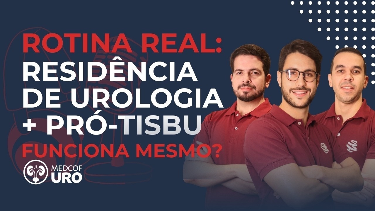 MedCof Uro | Rotina real: resid&ecirc;ncia de Urologia + Pr&oacute;-TiSBU funciona mesmo?