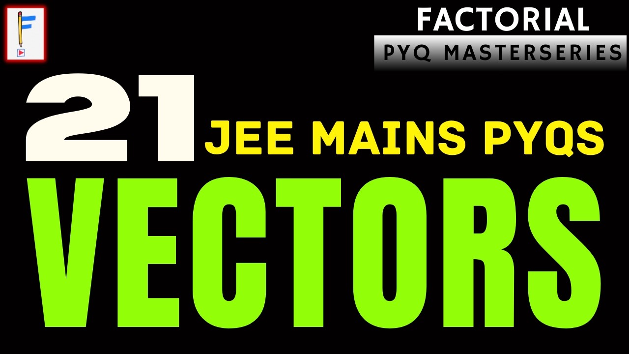 Vectors | Factorial PYQ Masterseries | 21 JEE Mains PYQs | All Formats Covered