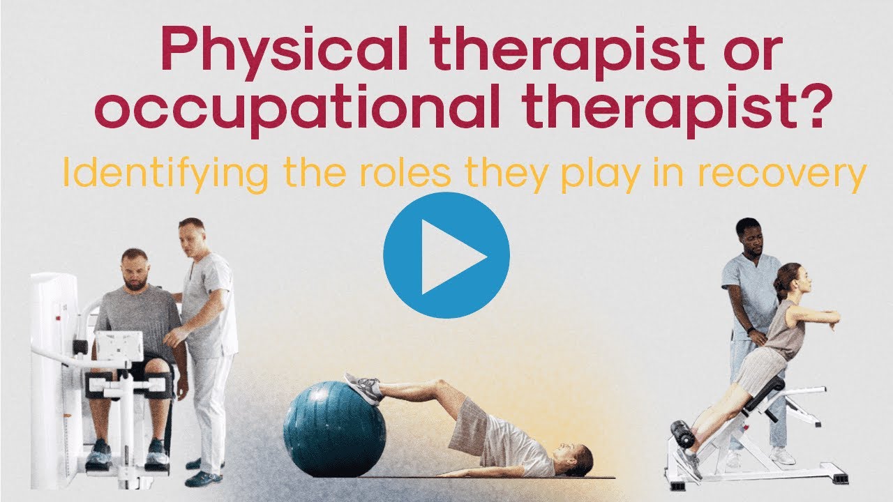 PT or OT? Identifying the roles they play in recovery