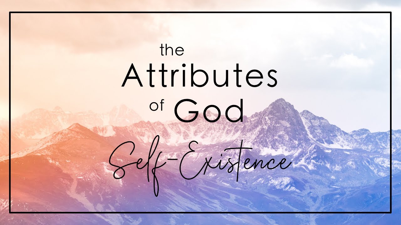 Attributes of God: Self-Existence