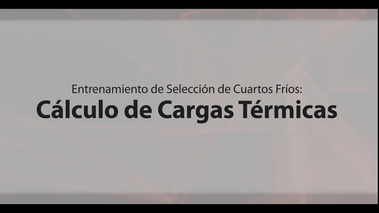 Entrenamiento en Selección de Cuartos Fríos: Cálculo de cargas térmicas