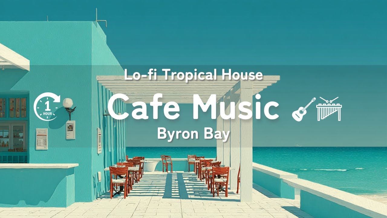 Lo-fi Tropical House/Cafe Music Byron Bay Morning1h/バイロンベイの朝・作業用カフェBGM・Positive & さわやかに始めるMusic