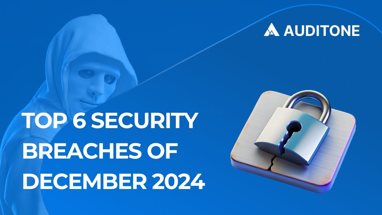Top 6 Security Breaches of December 2024