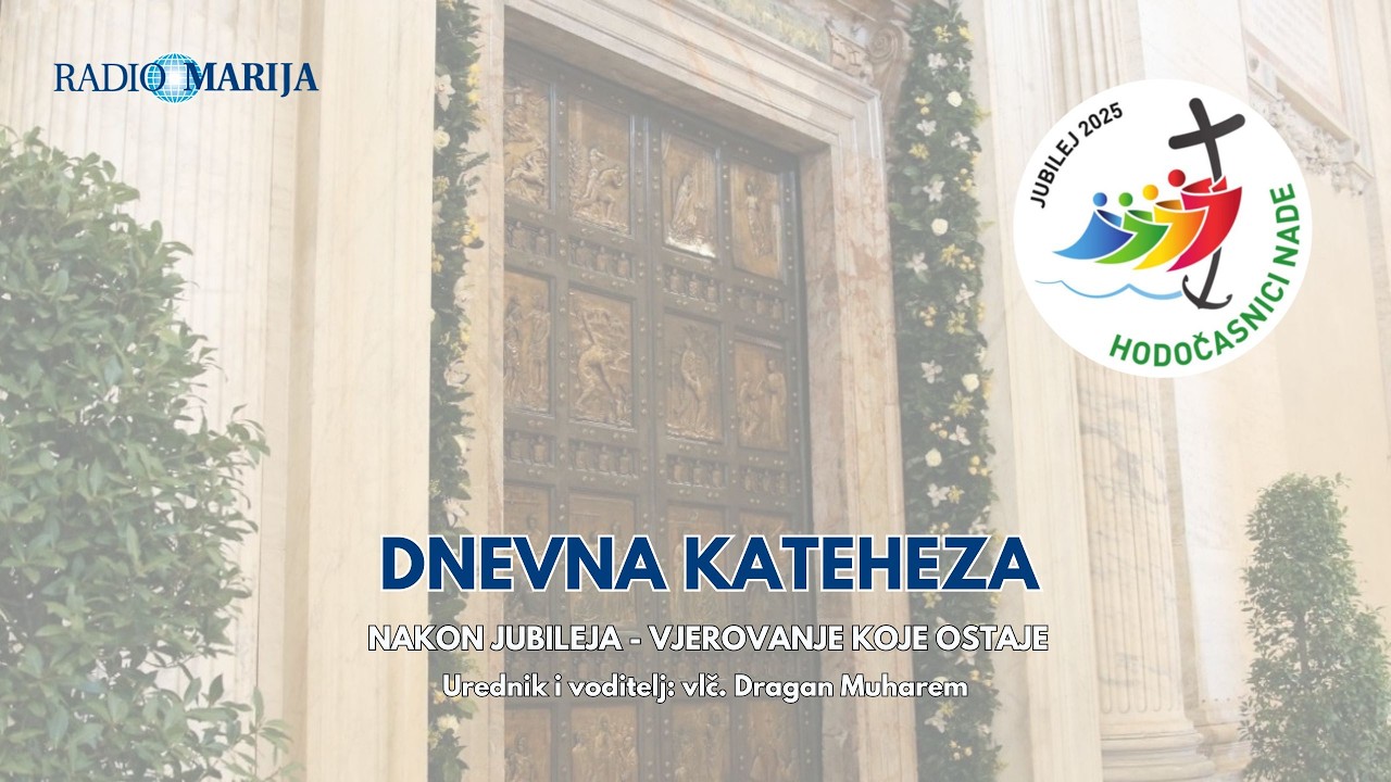 DNEVNA KATEHEZA - #225 NAKON JUBILEJA - VJEROVANJE KOJE OSTAJE 14.DIO
