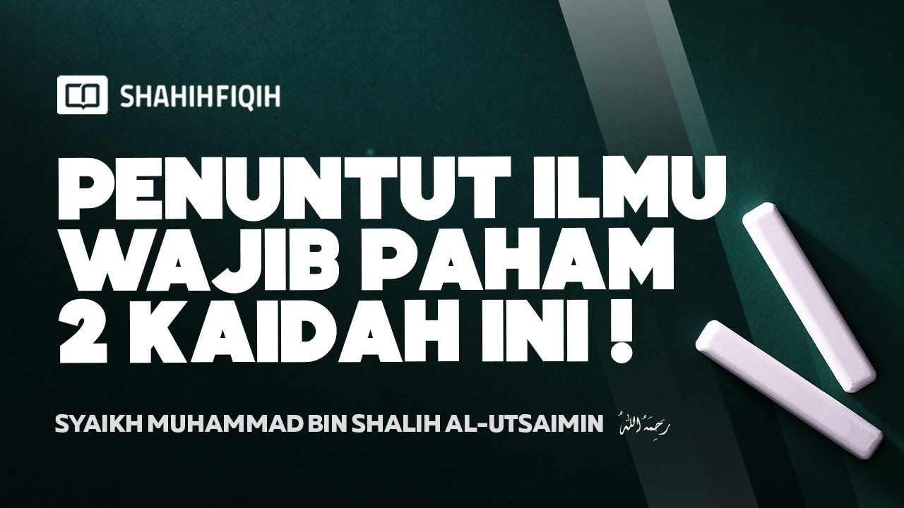 Dua Kaidah Penting yang Wajib Bagi Penuntut Ilmu - Syaikh Muhammad bin Shalih Al-Utsaimin