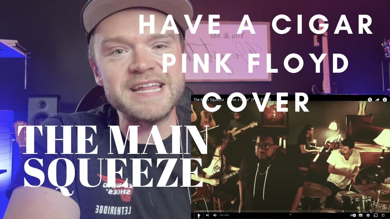 THE MAIN SQUEEZE - HAVE A CIGAR(PINK FLOYD COVER) - REACTION