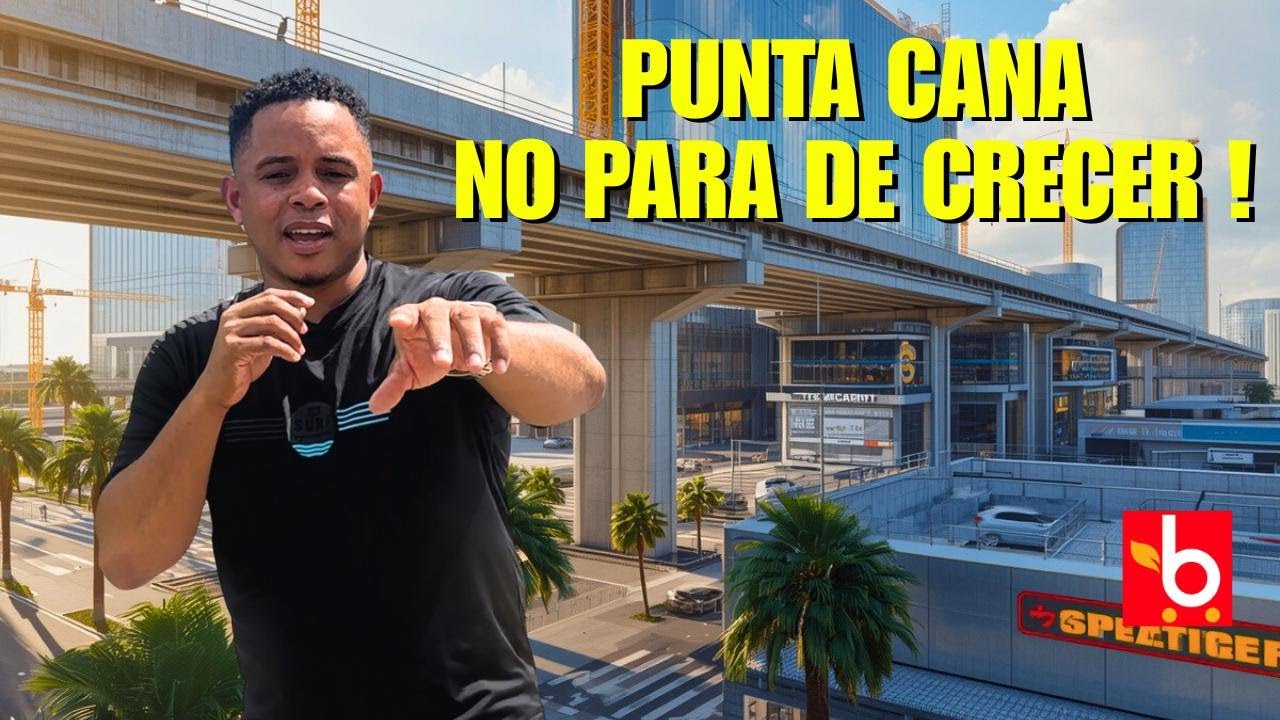 “Punta Cana Está Cambiando Rápido: Nuevo Elevado, Bravo y Downtown Mall 2025” avances de las Obras