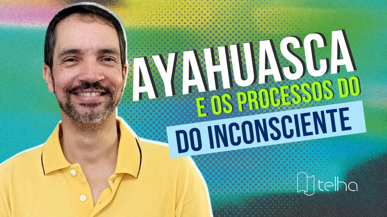Ayahuasca e os Processos do Inconsciente