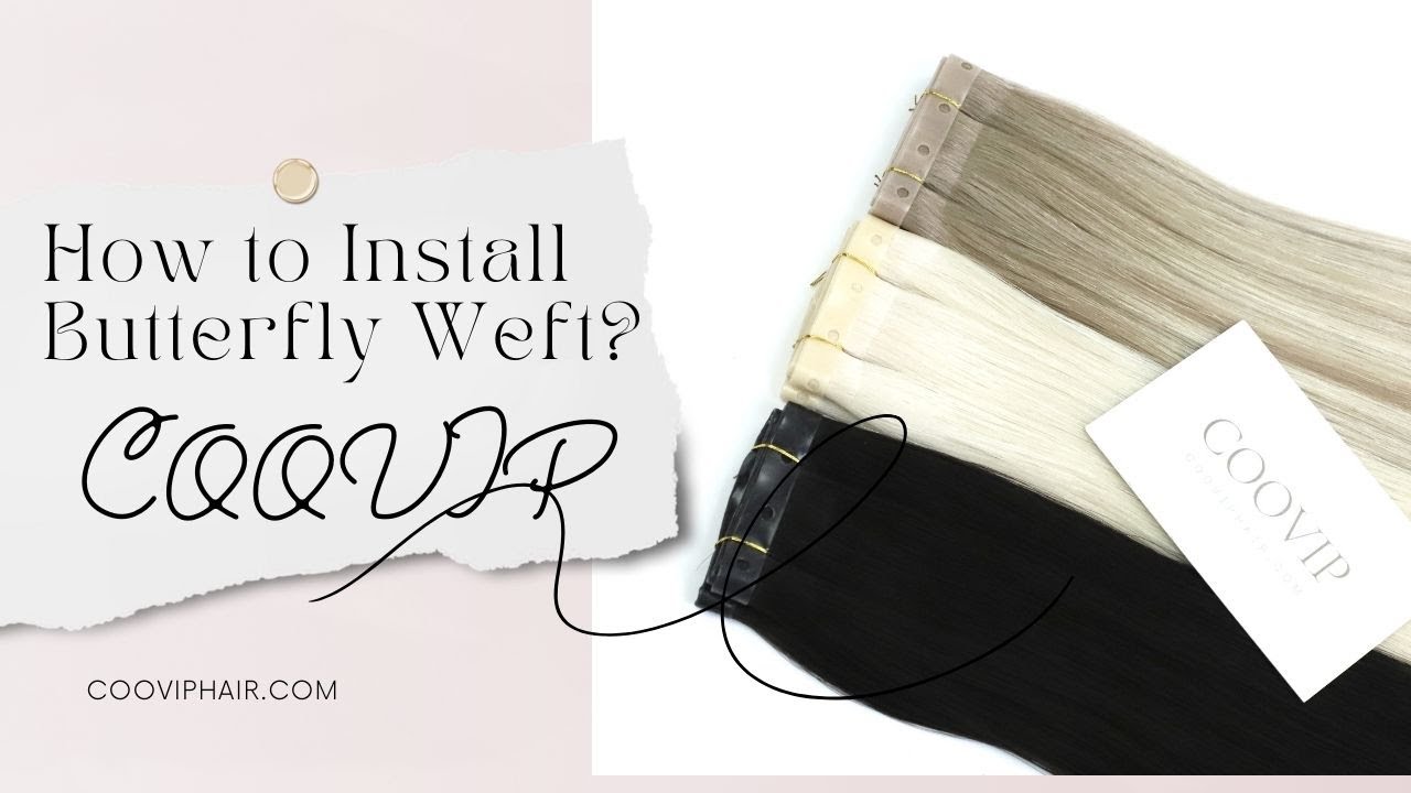 How to Install Butterfly Weft Extensions - COOVIP