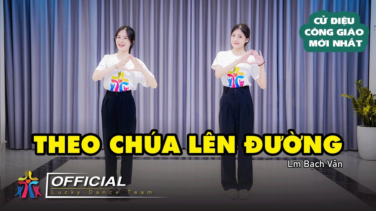 THEO CHÚA LÊN ĐƯỜNG| CỬ ĐIỆU CÔNG GIÁO MỚI NHẤT | LUCKY DANCE TEAM