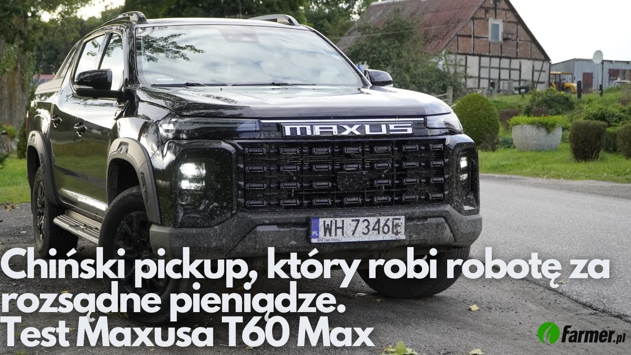 Chiński pickup, który robi robotę za rozsądne pieniądze. Test Maxusa T60 Max | Farmer.pl