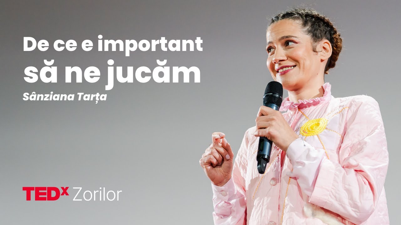 De ce e important să ne jucăm | Sânziana Tarța | TEDxZorilor