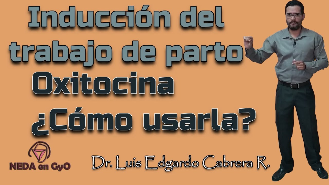 Inducción del Trabajo de parto. OXITOCINA ¿Cómo USARLA? Bishop Favorable. Manejo ADECUADO