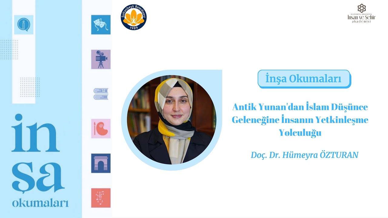 Antik Yunan'dan İslam Düşünce Geleneğine İnsanın Yetkinleşme Yolculuğu III. -Doç.Dr.Hümeyra ÖZTURAN