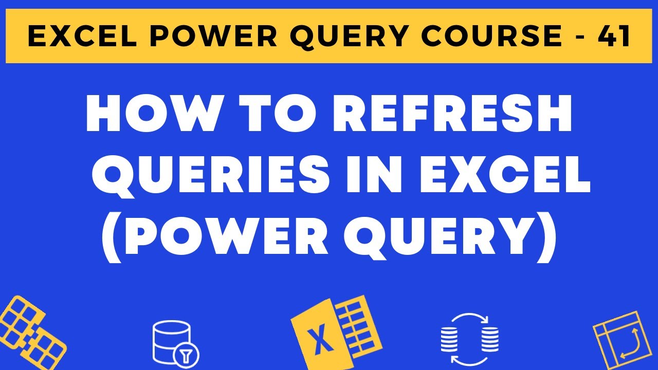 41 - How to Refresh Queries in Excel Power Query