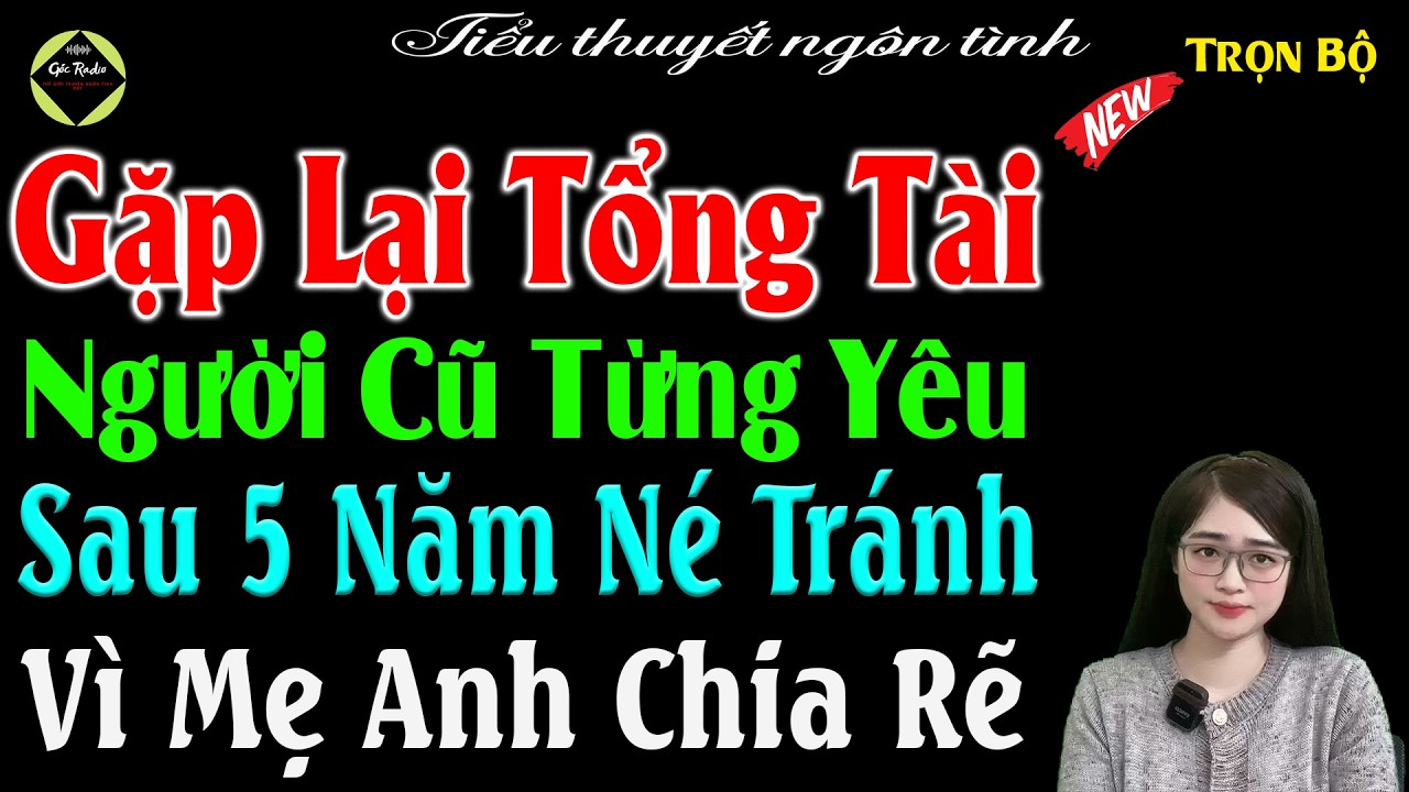 Gặp Lại Tổng Tài Người Cũ Từng Yêu Sau 5Năm Né Tránh Vì Mẹ Anh Chia Rẽ-Full Bộ Tiểu Thuyêt Ngôn Tinh