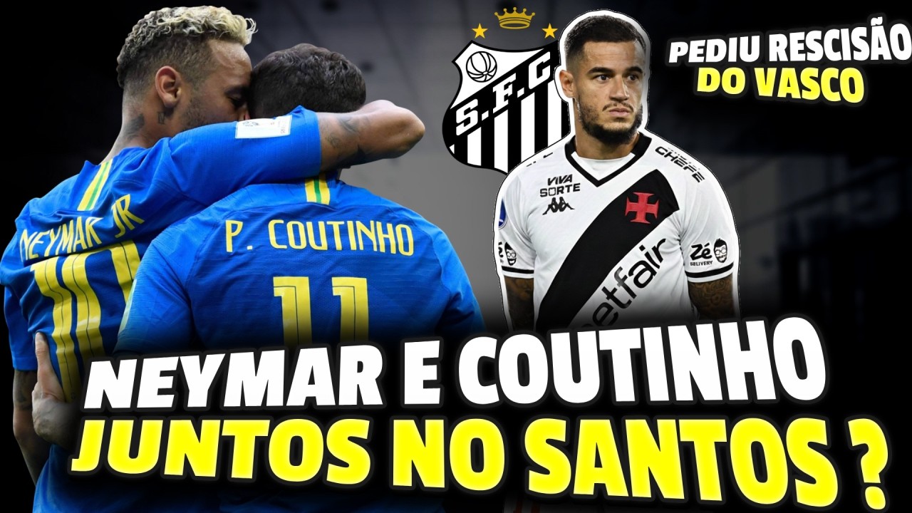 PHILIPPE COUTINHO PEDE RESCISÃO COM O VASCO, CABE NO SANTOS OU EM SEU TIME ?