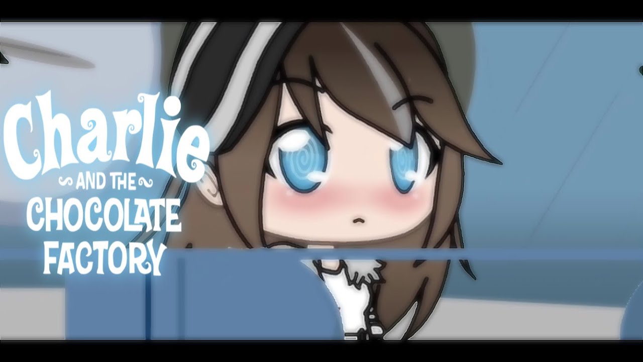 CHARLIE AND THE CHOCOLATE FACTORY (gacha life)part 3