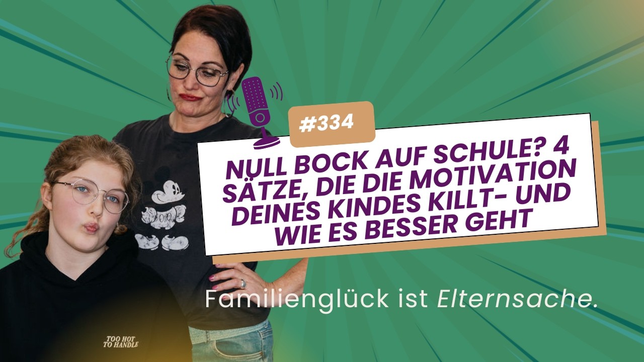 #334 Null Bock auf Schule? 4 Sätze, die die Motivation deines Kindes killt- und wie es besser geht