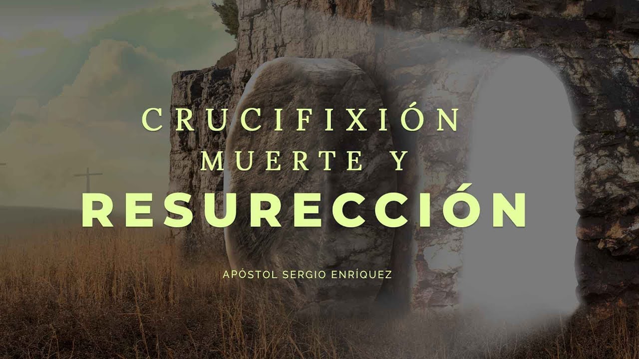 Apóstol Sergio Enríquez | Crucifixión, muerte y resurrección | domingo AM 26 de agosto 2018