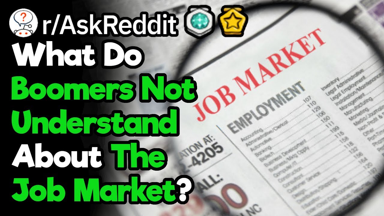 What Does The Older Generation Not Understand About Today's Job Market? (r/AskReddit)