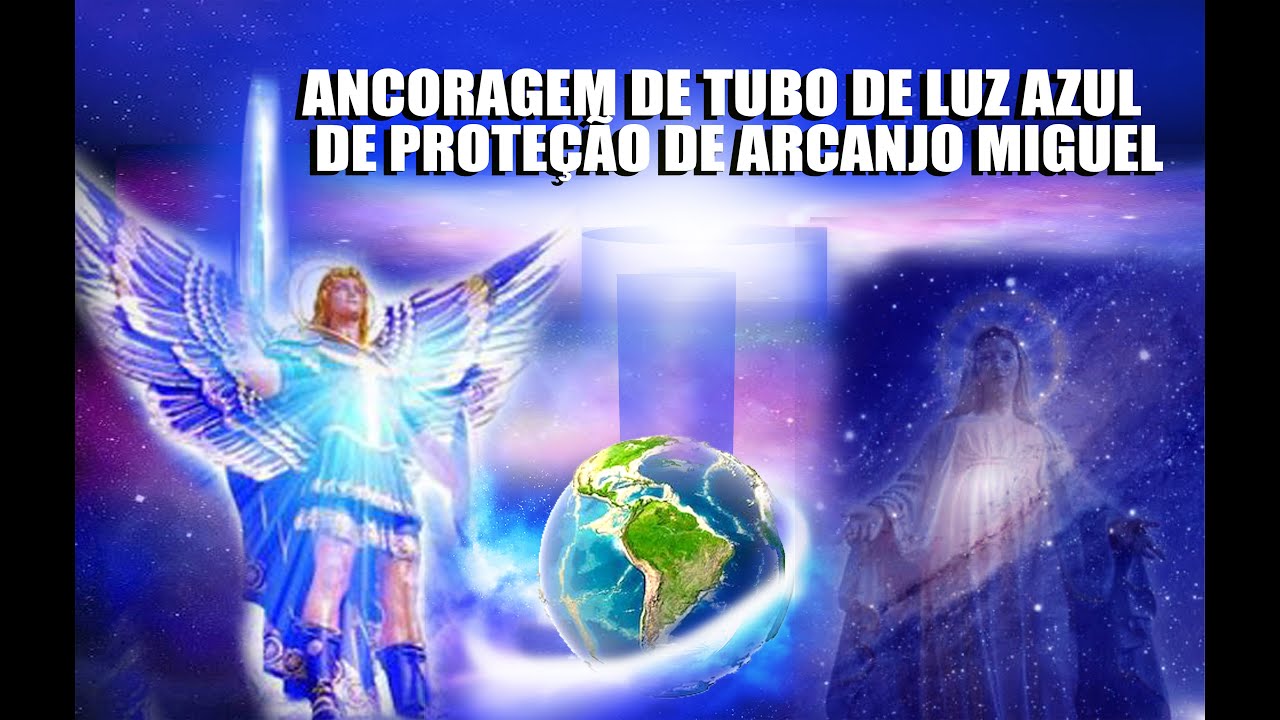 ANCORAMENTO DE TUBO DE LUZ AZUL DE PROTEÇÃO DE ARCANJO MIGUEL