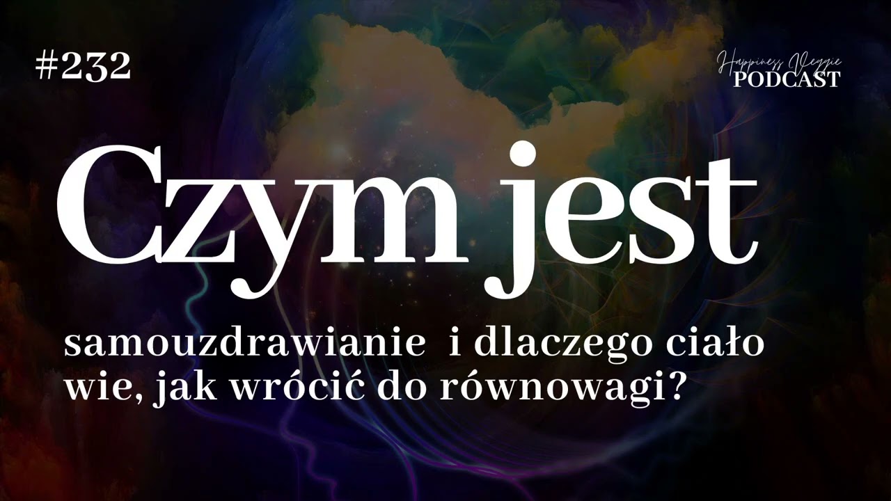 #232 Czym jest samouzdrawianie i dlaczego ciało wie, jak wr&oacute;cić do r&oacute;wnowagi?