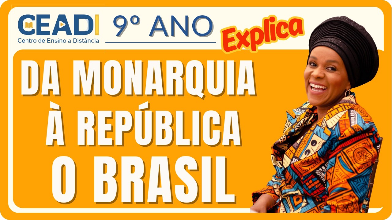 CEADI EXPLICA | 9º ano História | Da Monarquia à República o Brasil | 1º Bimestre | Prof.ª Loide O.
