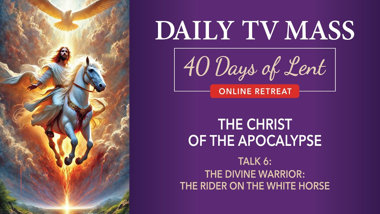 Lenten Retreat Day 14: The Christ of the Apocalypse: Talk 6