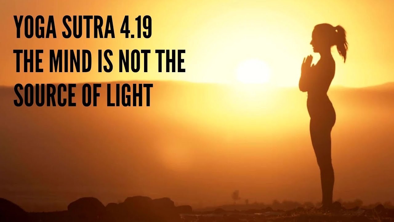 Yoga Sutra 4.19 &ndash; The Mind Is Not the Source of Light