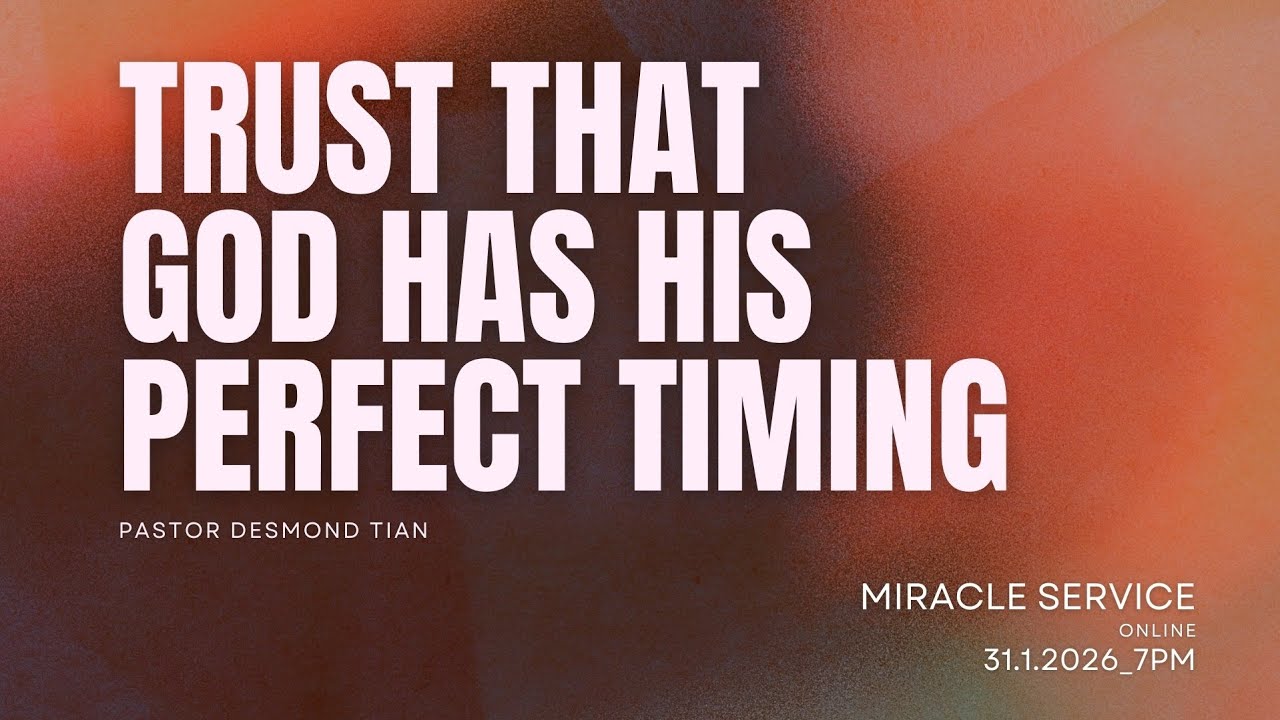 Miracle Service Online - Trust that God has His Perfect Timing by Pastor Desmond Tian