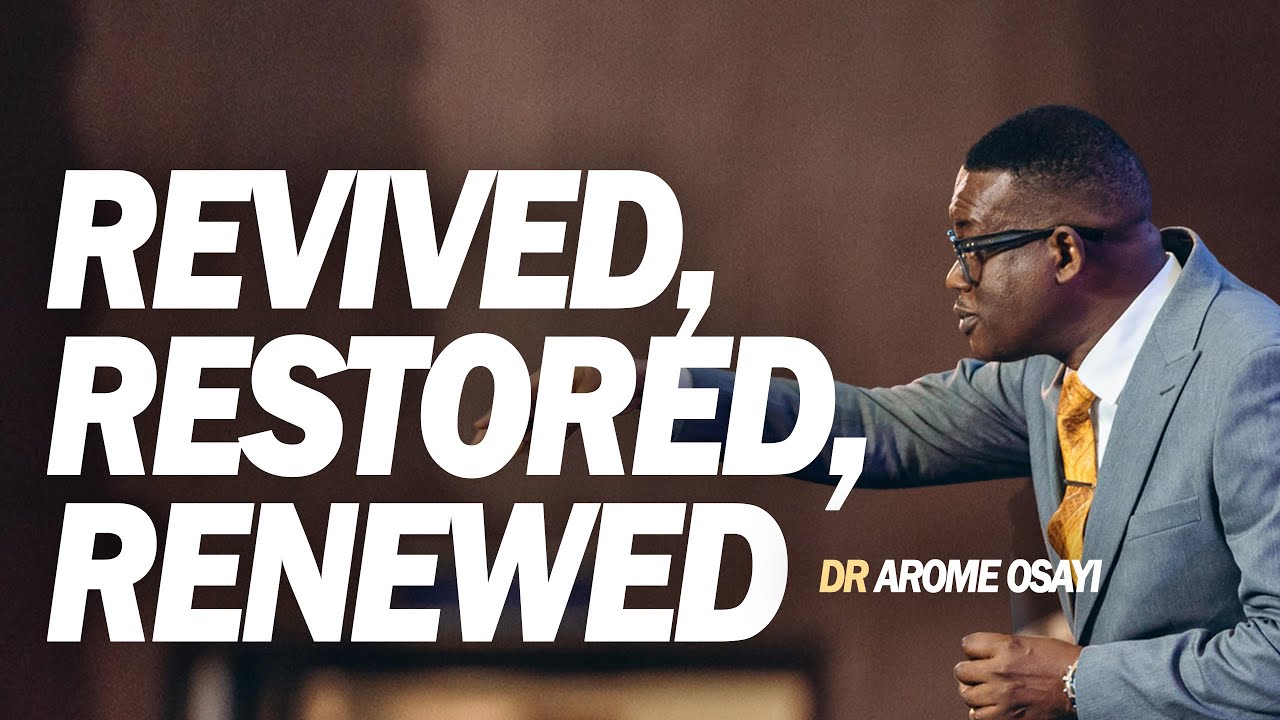 [FULL SERMON] REVIVED, RESTORED, RENEWED - APOSTLE AROME OSAYI