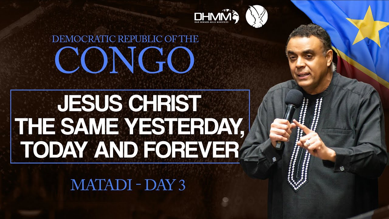 MATADI, DRC DAY 3 |JESUS THE SAME YESTERDAY,TODAY AND FOREVER | HJC | DAG HEWARD-MILLS | 2025