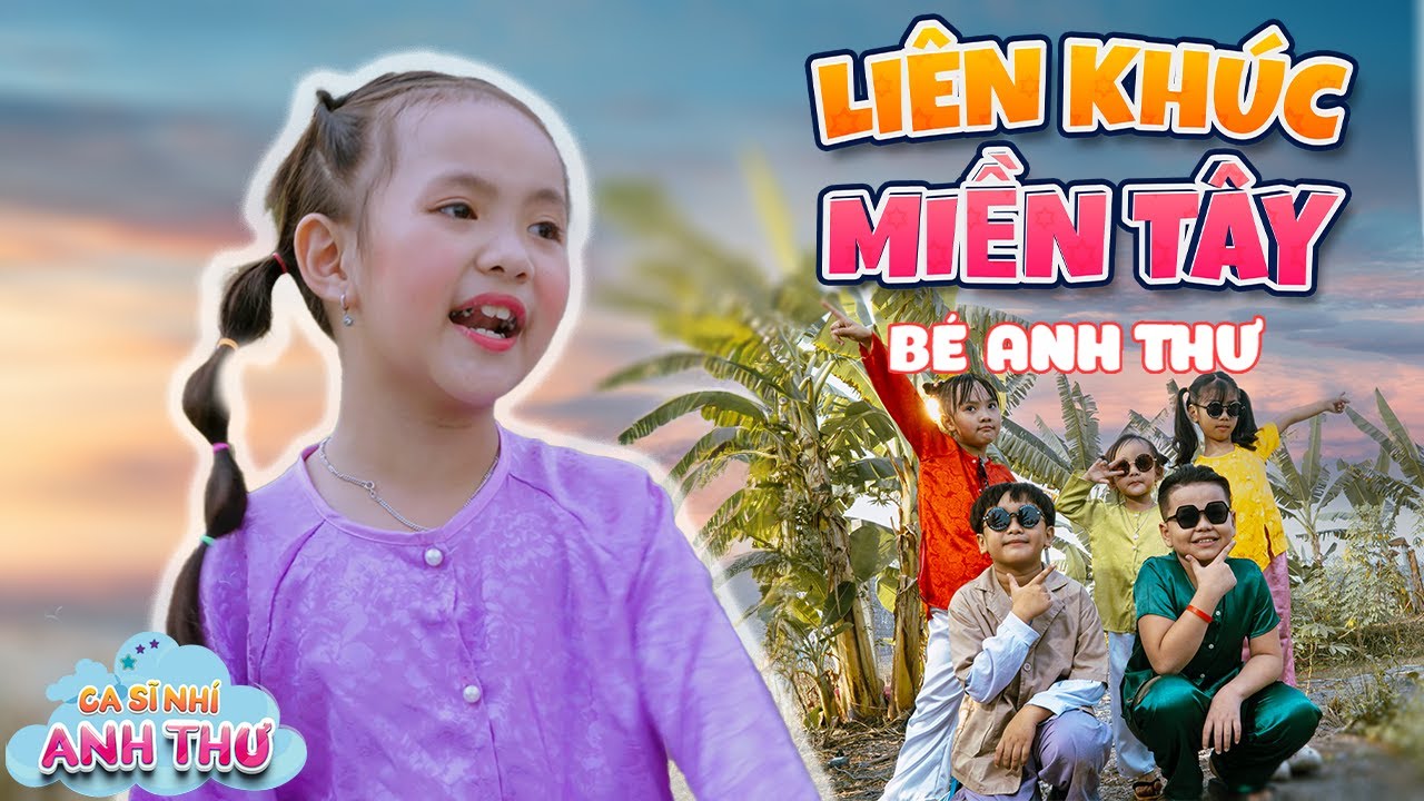 LIÊN KHÚC MIỀN TÂY - Bé Anh Thư || Ca Nhạc Thiếu Nhi Mầm Chồi Lá Mới Nhất 2024