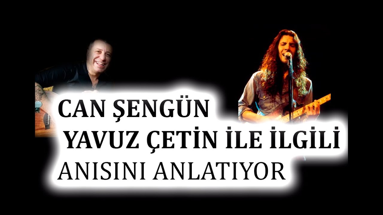 CAN ŞENGÜN YAVUZ ÇETİN İLE İLGİLİ ANISINI ANLATIYOR