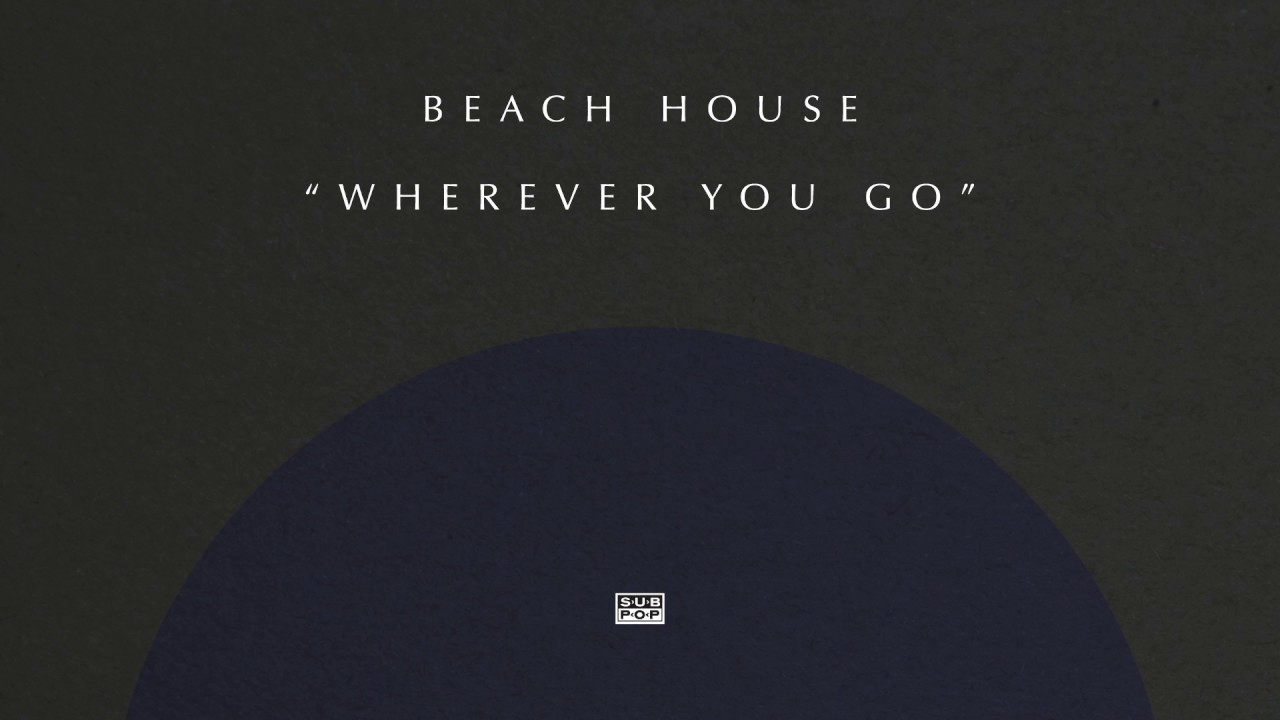 Beach House - Wherever You Go