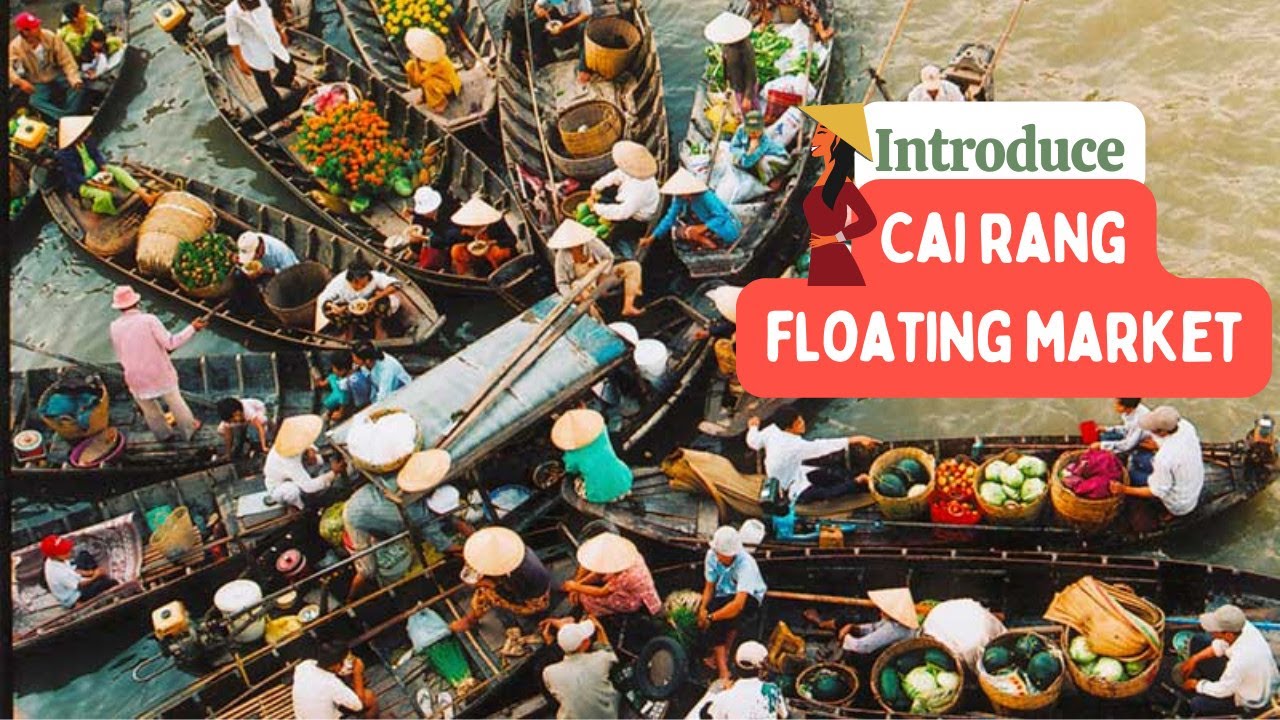 CAI RANG FLOATING MARKET-GIỚI THIỆU CHỢ NỔI C&Aacute;I RĂNG