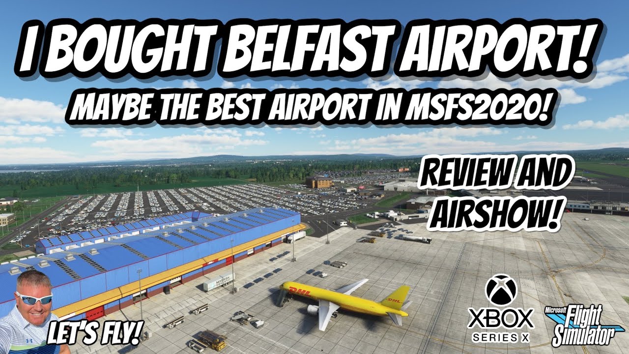 I BOUGHT BELFAST AIRPORT! Full Review And Airshow! A MUST HAVE! MICROSOFT FLIGHT SIMULATOR MSFS2020