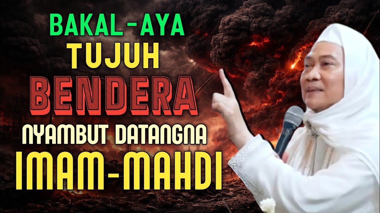 TUJUH-7 BENDERA NYAMBUT IMAM MAHDI - Abuya Uci Turtusi