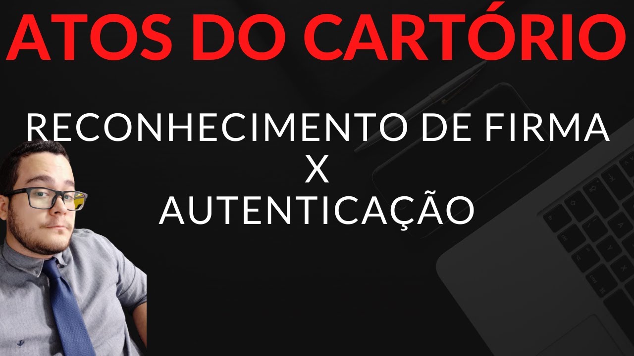QUAL A DIFERENÇA ENTRE RECONHECIMENTO DE FIRMA E AUTENTICAÇÃO? CARTÓRIO