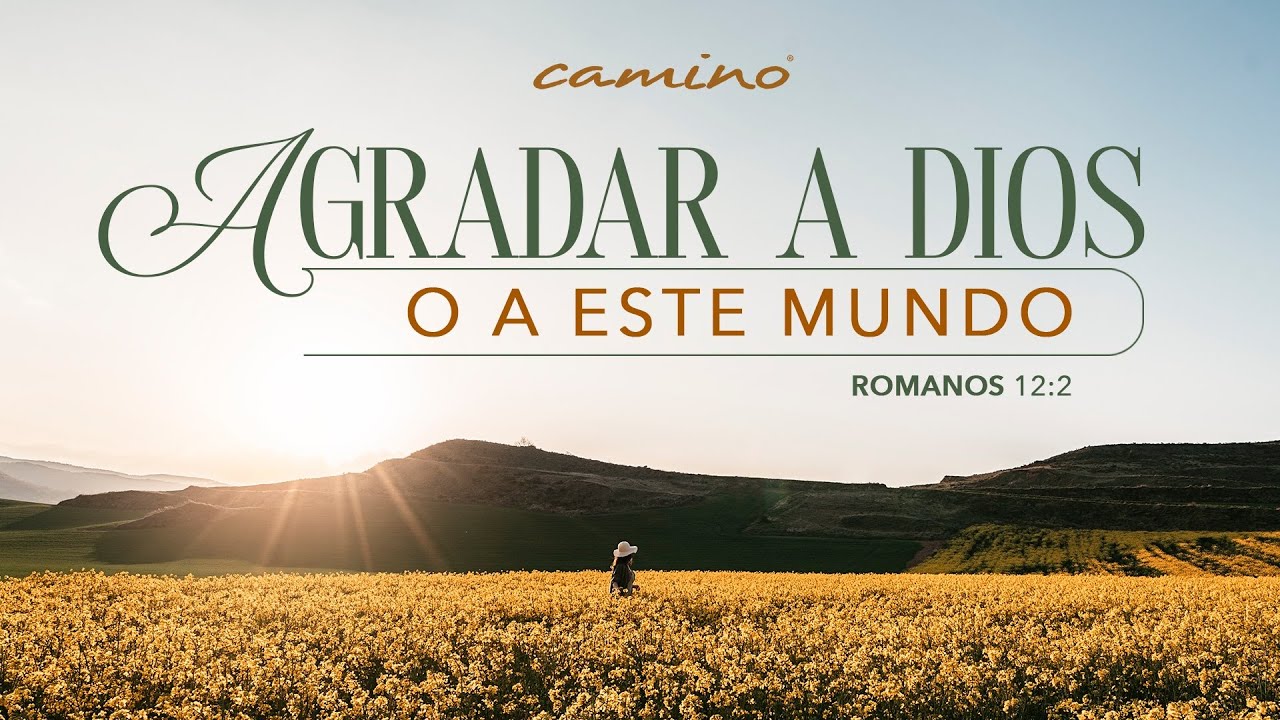 Agradar a Dios o a este Mundo